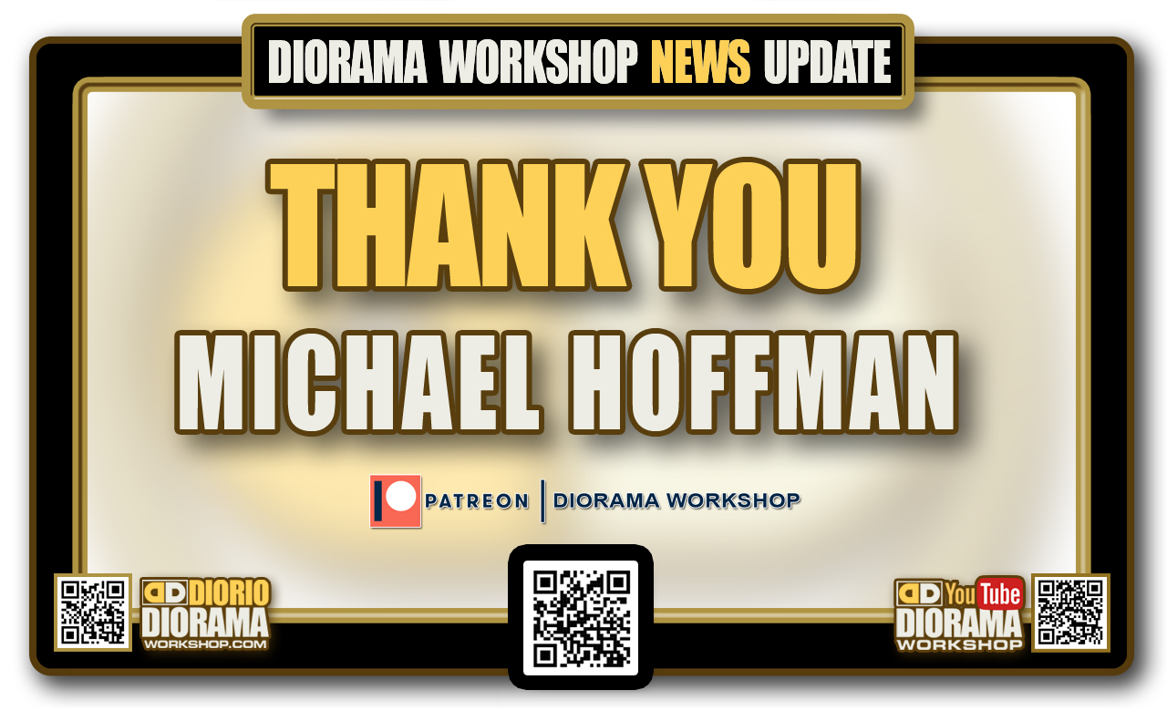 DIORAMA WORKSHOP NEWS • PATREON • NEW PATRON MICHAEL HOFFMAN