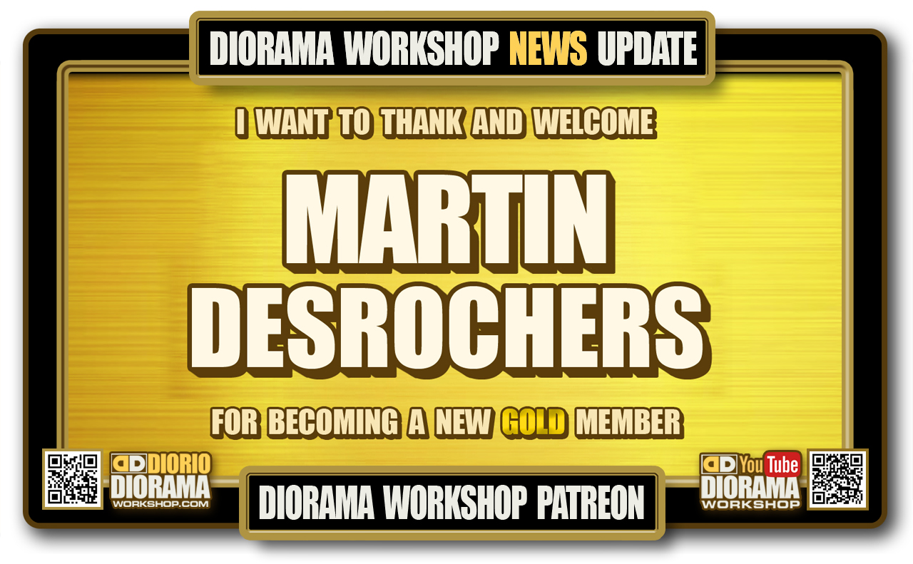 DIORAMA WORKSHOP NEWS • PATREON • NEW GOLD MEMBER – MARTIN DESROCHERS